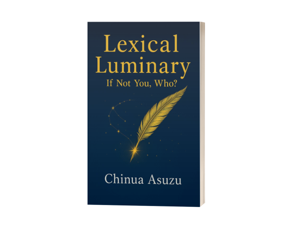 This book is a bold, incisive companion for the reader who loves language and wants to wield it with precision, force, and grace. Drawing from the author’s lifetime of lexical inquiry and legal practice, this book blends erudition with clarity, and instruction with delight. The book invites you to sharpen your vocabulary, appreciate the fine distinctions between deceptively similar words, and discover the compelling and evocative origins of selected terms. Along the way, you’ll explore the meanings that matter—not the obscure or ornamental, but the vital and often misunderstood. LEXICAL LUMINARY: If Not You, Who? by Chinua Asuzu